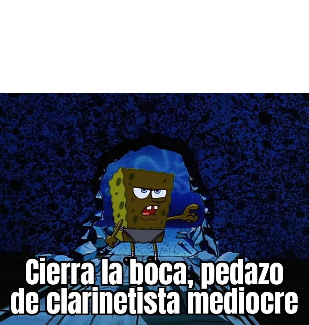 Plantilla de ¡Cierra la boca, pedazo de clarinetista mediocre!