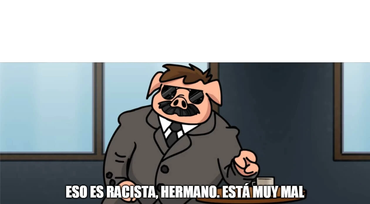 Plantilla de Eso es racista, hermano. Está muy mal.