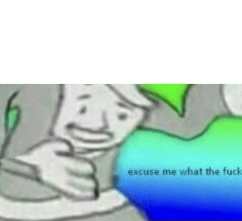 Plantilla de Excuse me what the fuck numero 4