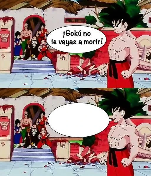 Primera plantilla de Goku no te vayas a morir | Ni que fuera