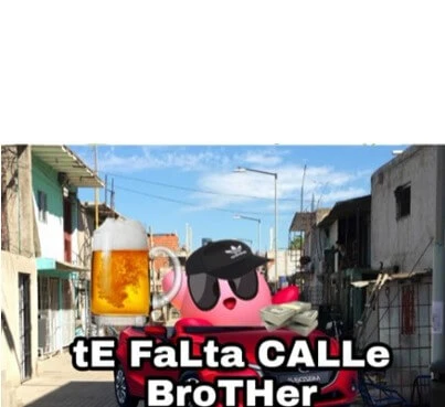 Plantilla de Kirby diciendo "te falta calle brother"